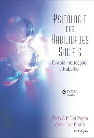 Psicologia das Habilidades Sociais: Terapia, Educação e Trabalho - Zilda A.P. Del Prette