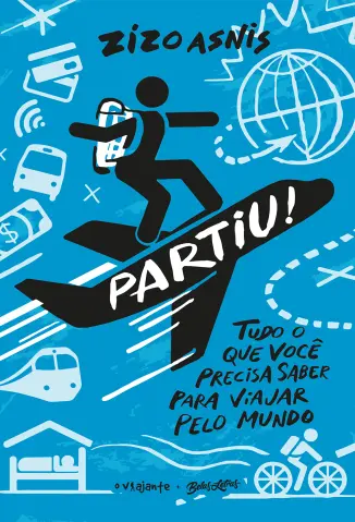 Partiu! Tudo o Que Você Precisa Saber para Viajar pelo Mundo - Zizo Asnis