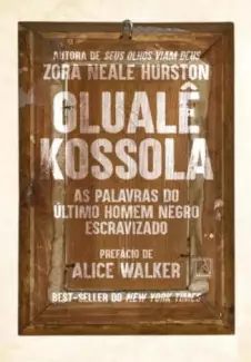 Olualê Kossola: as Palavras do Último Homem Negro Escravizado  -  Zora Neale Hurston