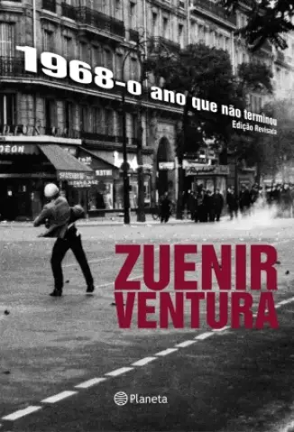 1968: O Ano Que Não Terminou - Zuenir Ventura
