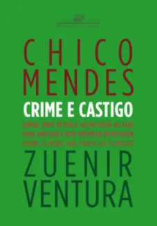 Chico Mendes: Crime E Castigo - Zuenir Ventura