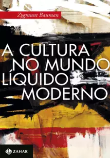 A Cultura No Mundo Líquido Moderno  -  Zygmunt Bauman